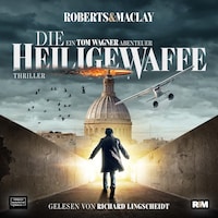 Die heilige Waffe - Ein Tom Wagner Abenteuer, Band 1 (ungekürzt)