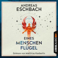 Eines Menschen Flügel (Ungekürzt)