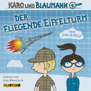Karo und Blaumann, Folge 1: Der fliegende Eiffelturm (Ungekürzt) als Hörbuch