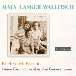 Briefe nach Breslau - Meine Geschichte über drei Generationen (Ungekürzt) als Hörbuch