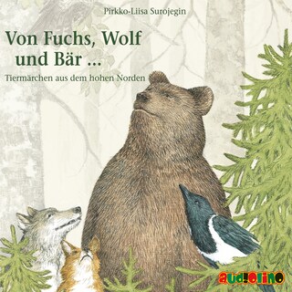 Von Fuchs, Wolf und Bär ... - Tiermärchen aus dem hohen Norden (Gekürzt) als Hörbuch