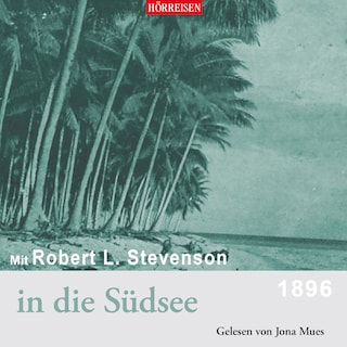 Hörreisen - Mit Robert Louis Stevenson in die Südsee (Gekürzt) als Hörbuch
