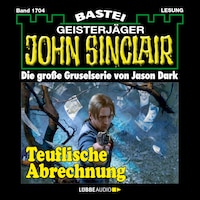 Teuflische Abrechnung - John Sinclair, Band 1704 (Ungekürzt)