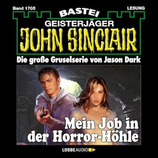 Mein Job in der Horror-Höhle - John Sinclair, Band 1705 als Hörbuch