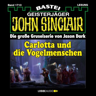 Carlotta und die Vogelmenschen - John Sinclair, Band 1713 als Hörbuch