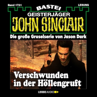 Verschwunden in der Höllengruft - John Sinclair, Band 1721 als Hörbuch