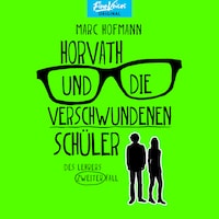 Horvath und die verschwundenen Schüler - Des Lehrers zweiter Fall - Lehrer Horvath ermittelt, Band 2 (ungekürzt)