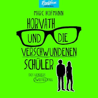 Horvath und die verschwundenen Schüler - Des Lehrers zweiter Fall - Lehrer Horvath ermittelt, Band 2 (ungekürzt) als Hörbuch