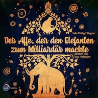 Der Affe, der den Elefanten zum Milliardär machte (ungekürzt)