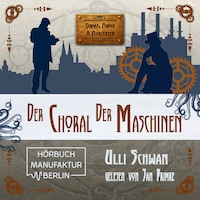 Der Choral der Maschinen - Dampf, Magie und Moritaten (ungekürzt)