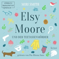 Elsy Moore und der Teetassenmörder - Elsy Moore, Band 1 (ungekürzt)