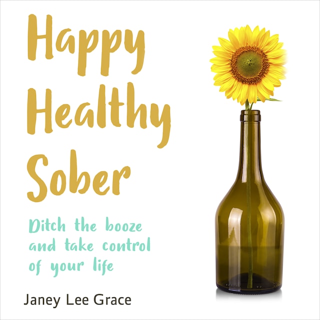 Book cover for Happy Healthy Sober - Ditch the Booze and Take Control of Your Life (unabridged)