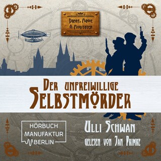 Der unfreiwillige Selbstmörder - Dampf, Magie und Moritaten, Band 1 (ungekürzt) als Hörbuch