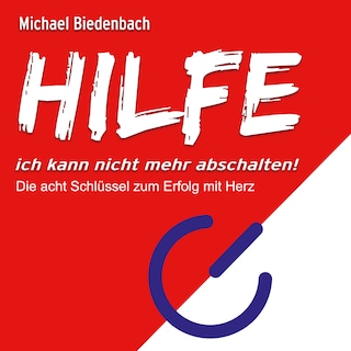 HILFE ich kann nicht mehr abschalten! - Die acht Schlüssel zu Erfolg mit Herz (Ungekürzt) als Hörbuch