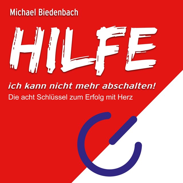 Boekomslag van HILFE ich kann nicht mehr abschalten! - Die acht Schlüssel zu Erfolg mit Herz (Ungekürzt)