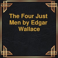 The Four Just Men (Unabridged)