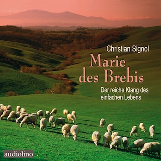 Marie des Brebis - Der reiche Klang des einfachen Lebens (unabridged) als Hörbuch