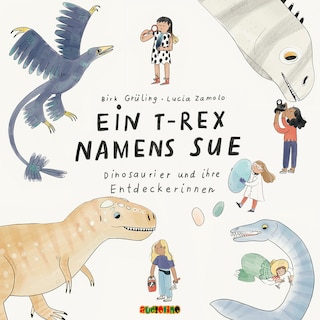 Ein T-Rex namens Sue - Dinosaurier und ihre Entdeckerinnen (Gekürzt) als Hörbuch