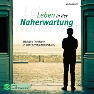 Leben in der Naherwartung - Biblische Theologie im Licht der Wiederkunft Jesu (ungekürzt) als Hörbuch