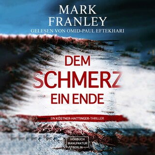 Dem Schmerz ein Ende - Ein Köstner-Hattinger-Thriller, Band 3 (ungekürzt) als Hörbuch