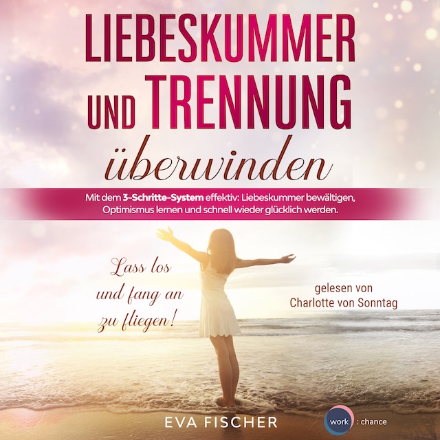 Book cover for Liebeskummer und Trennung überwinden - Lass los und fang an zu fliegen! (ungekürzt)