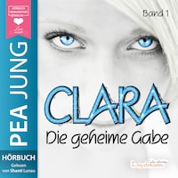 Die geheime Gabe - Clara, Band 1 (ungekürzt)