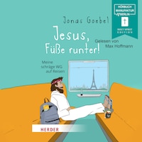 Jesus, Füße runter! - Meine schräge WG auf Reisen (ungekürzt)