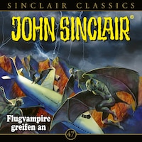 Flugvampire greifen an, Classics - John Sinclair, Folge 47