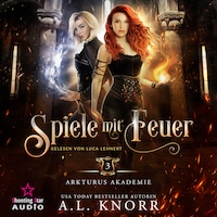 Spiele mit Feuer - Arkturus Akademie, Band 3 (ungekürzt)