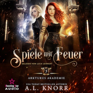 Spiele mit Feuer - Arkturus Akademie, Band 3 (ungekürzt) als Hörbuch