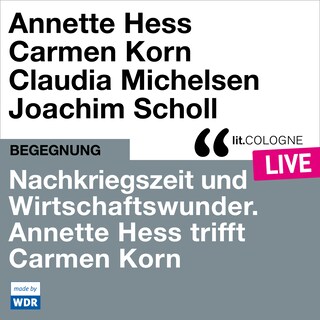Nachkriegszeit und Wirtschaftswunder. Annette Hess trifft Carmen Korn - lit.COLOGNE live (ungekürzt) als Hörbuch
