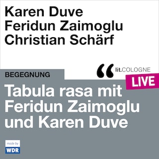 Tabula rasa mit Feridun Zaimoglu und Karen Duve - lit.COLOGNE live (ungekürzt) als Hörbuch