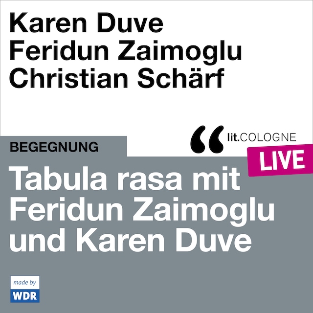 Tabula rasa mit Feridun Zaimoglu und Karen Duve - lit.COLOGNE live (ungekürzt)