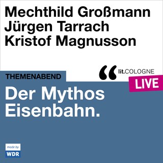 Der Mythos Eisenbahn - lit.COLOGNE live (Ungekürzt) als Hörbuch