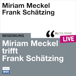 Miriam Meckel trifft Frank Schätzing - lit.COLOGNE live (ungekürzt) als Hörbuch