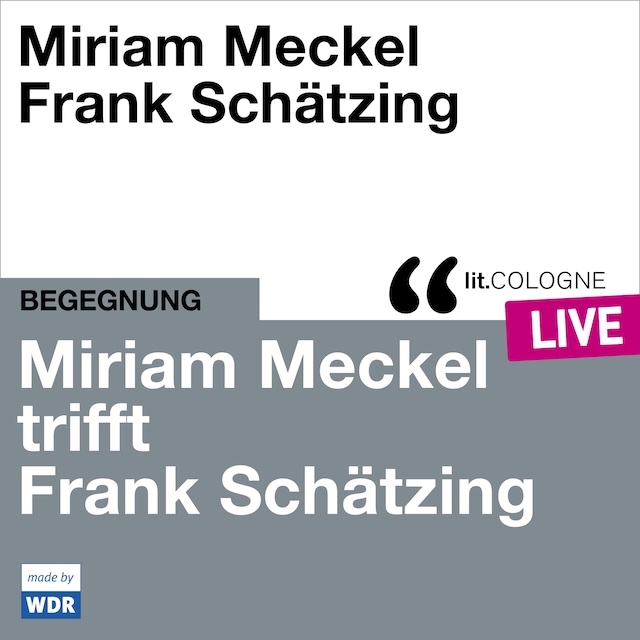 Book cover for Miriam Meckel trifft Frank Schätzing - lit.COLOGNE live (ungekürzt)