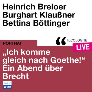 "Ich komme gleich nach Goethe." Ein Abend über Brecht - lit.COLOGNE live (ungekürzt) als Hörbuch
