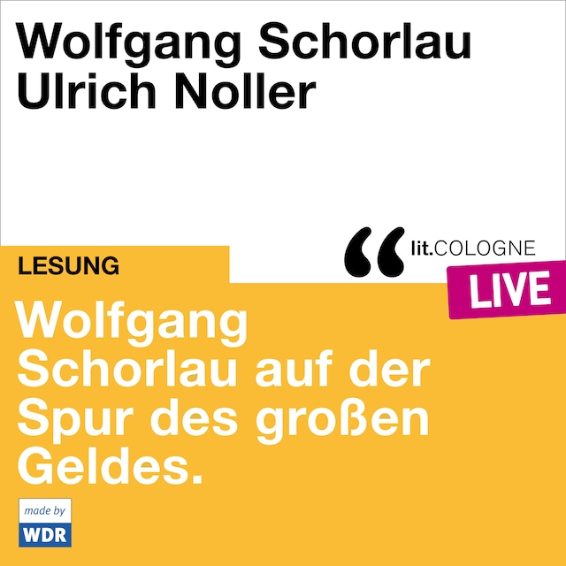 Book cover for Wolfgang Schorlau auf der Spur des großen Geldes - lit.COLOGNE live (ungekürzt)