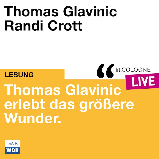 Book cover for Thomas Glavinic erlebt das größere Wunder. - lit.COLOGNE live (ungekürzt)