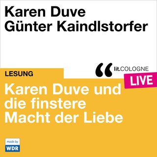 Karen Duve und die finstere Macht der Liebe - lit.COLOGNE live (ungekürzt) als Hörbuch