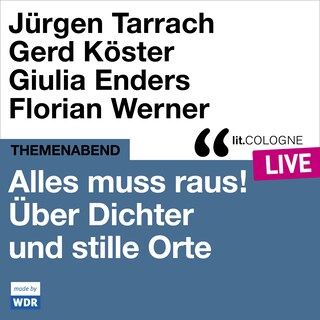 Alles muss raus! Über Dichter und stille Orte - lit.COLOGNE live (ungekürzt) als Hörbuch