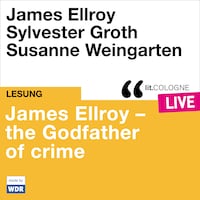 James Ellroy - The Godfather of crime - lit.COLOGNE live (ungekürzt)