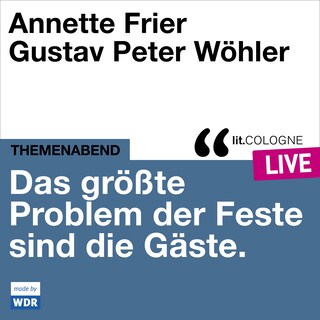 Das größte Problem der Feste sind die Gäste - lit.COLOGNE live (Ungekürzt) als Hörbuch
