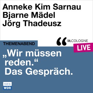 "Wir müssen reden." Das Gespräch mit Anneke Kim Sarnau und Bjarne Mädel - lit.COLOGNE live (Ungekürzt) als Hörbuch