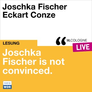 Joschka Fischer is not convinced - lit.COLOGNE live (ungekürzt) als Hörbuch