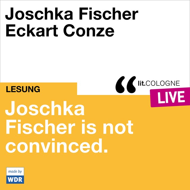 Couverture de livre pour Joschka Fischer is not convinced - lit.COLOGNE live (ungekürzt)