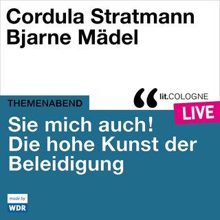 Sie mich auch! Über die hohe Kunst der Beleidigung - lit.COLOGNE live (ungekürzt) als Hörbuch