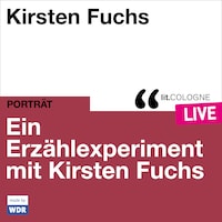 Ein Erzählexperiment mit Kirsten Fuchs - lit.COLOGNE live (ungekürzt)