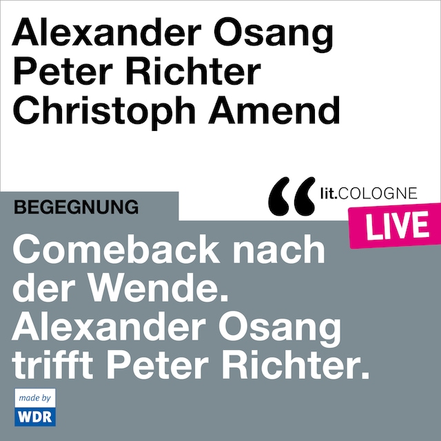 Comeback nach der Wende. Alexander Osang trifft Peter Richter - lit.COLOGNE live (ungekürzt)