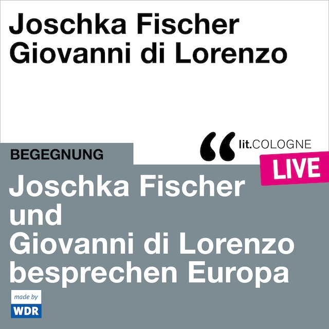 Kirjankansi teokselle Joschka Fischer und Giovanni di Lorenzo besprechen Europa - lit.COLOGNE live (ungekürzt)